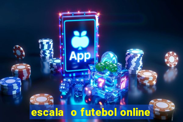 escala  o futebol online